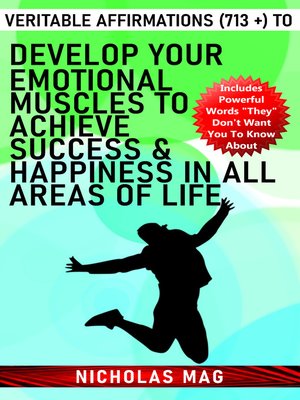 cover image of Veritable Affirmations (713 +) to Develop Your Emotional Muscles to Achieve Success & Happiness in All Areas of Life